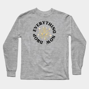 Drop Everything Now Long Sleeve T-Shirt